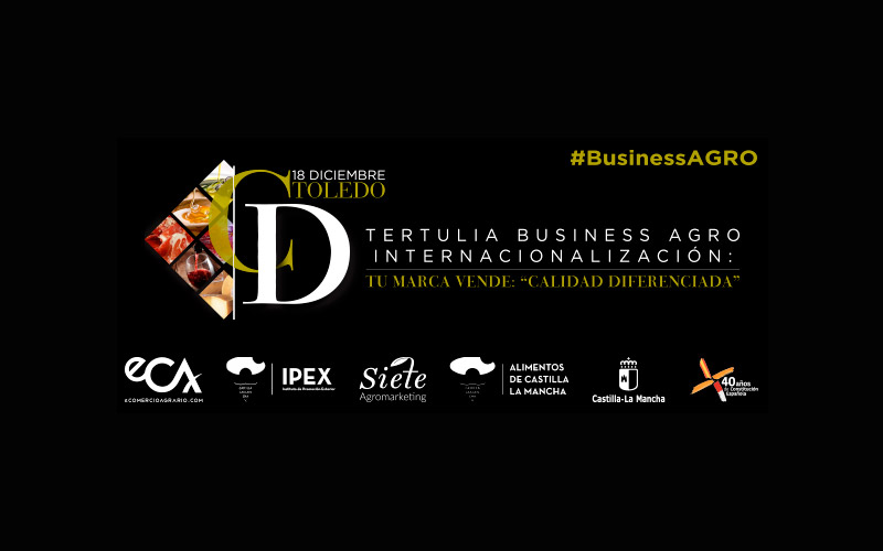 Día 18 de diciembre.  Tertulia Business Agro sobre Internacionalización. Toledo